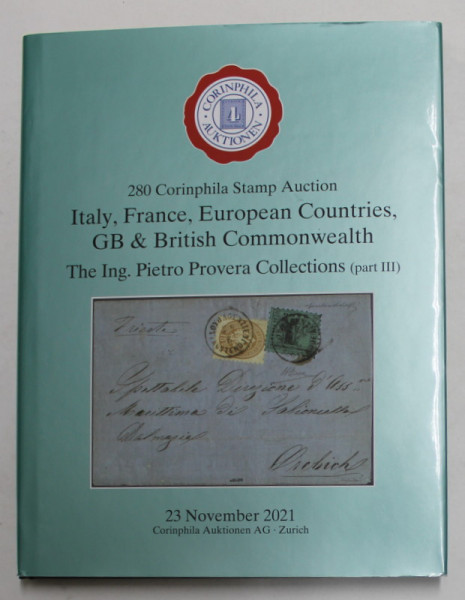 280 CORINPHILA STAMP AUCTION - ITALY , FRANCE , EUROPEAN COUNTRIES ...- THE  ING . PIETRO  PROVERA COLLECTIONS - PART III  , 23 NOV , 2021 , CATALOG DE LICITATIE FILATELICA