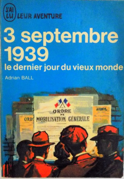 3 SEPTEMBRE 1939, LE DERNIER JOUR DU VIEUX MONDE de ADRIAN BALL, 1963