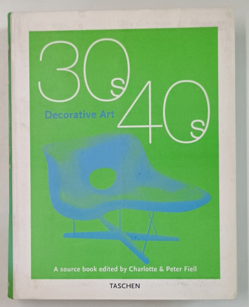 30 '  s - 40 ' s DECORATIVE ART , A SOURCE BOOK EDITED by CHARLOTTE and PETER FIELL , 2000