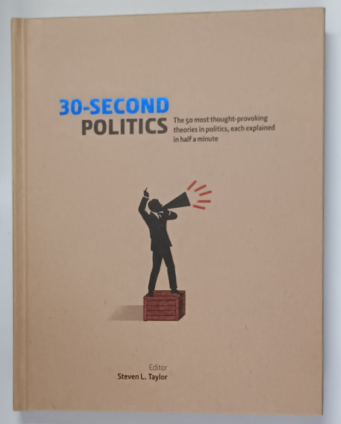 30 - SECOND POLITICS , THE 50 MOST THOUGHT - PROVOKING THEORIES IN POLITICS , EACH EXPLAINED IN HALF A MINUTE , editor STEVEN L. TAYLOR , 2012