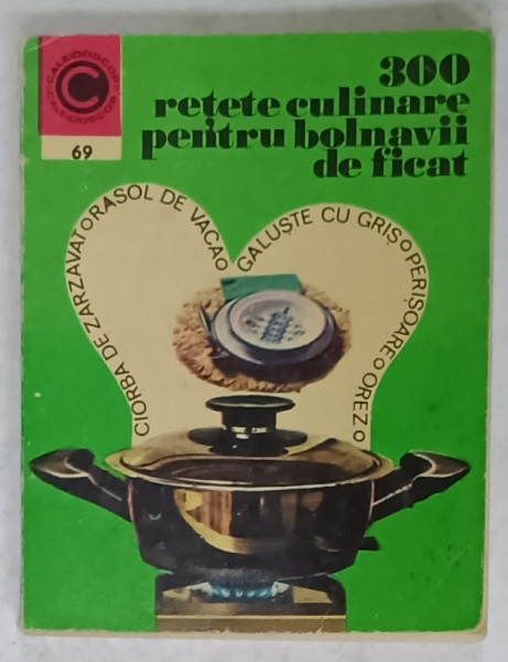 300 RETETE CULINARE PENTRU BOLNAVII DE FICAT de ROZALIA MURESANU , 1975