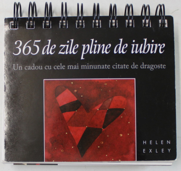 365 DE ZILE PLINE DE IUBIRE , UN CADOU CU CELE MAI MINUNATE CITATE DE DRAGOSTE de HELEN HEXLEY , 2011