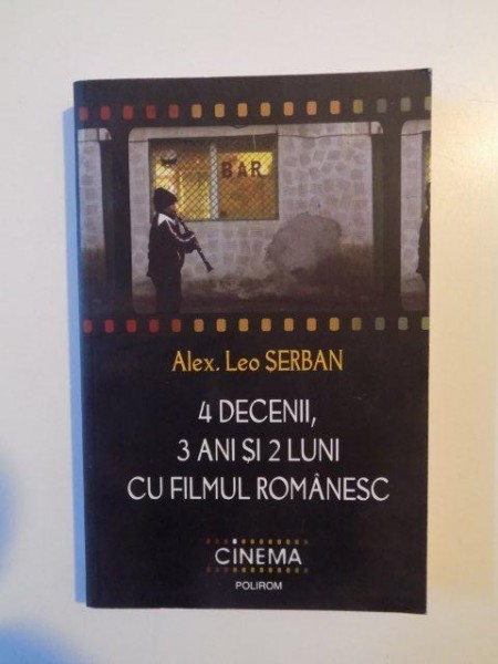 4 DECENII , 3 ANI SI 2 LUNI CU FILMUL ROMANESC de ALEX LEO SERBAN , 2009