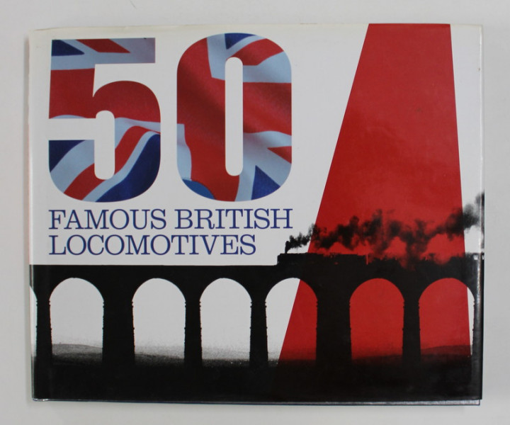 50 FAMOUS BRITISH LOCOMOTIVES by PETER HERRING , 2009