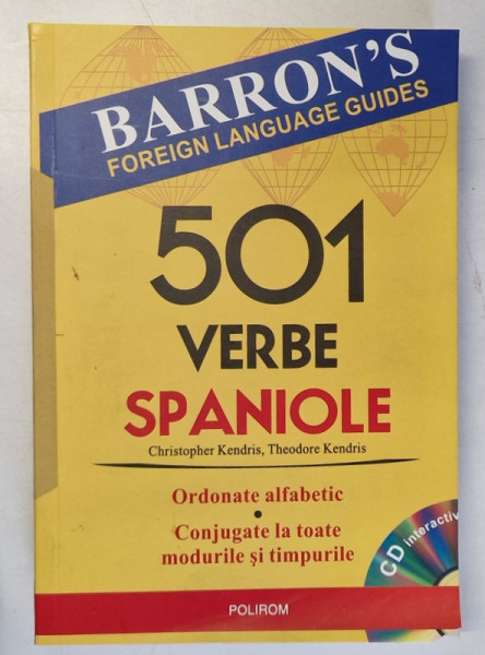501 VERBE SPANIOLE , ORDONATE ALFABETIC , CONJUGATE LA TOATE MODURILE SI TIMPURILE de CHRISTOPHER KENDRIS , THEODORE KENDRIS , 2009 *CONTINE CD