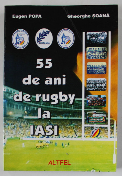 55 DE ANI DE RUGBY LA IASI de EUGEN POPA si GHEORGHE SOANA , 2007