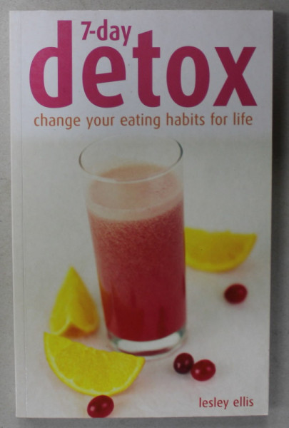 7- DAY DETOX , CHANGE YOUR EATING HABITS FOR LIFE by LESLEY ELLIS , 2005