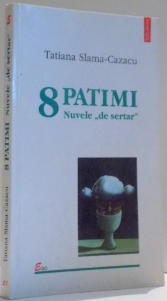 8 PATIMI, NUVELE "DE SERTAR" de TATIANA SLAMA-CAZACU , 2002