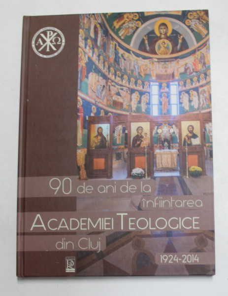 90 DE ANI DE INFIINTAREA  ACADEMIEI TEOLOGICE DIN CLUJ 1924 - 2014 , coordonatori VASILE STANCIU si STEFAN ILOAIE , 2014 , DEDICATIE *