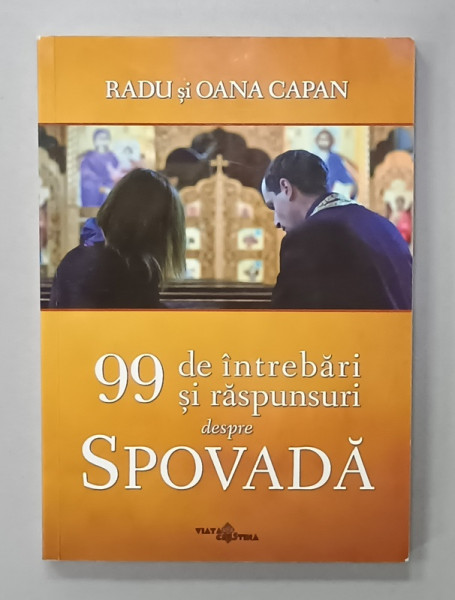 99 DE INTREBARI SI RASPUNSURI DESPRE SPOVADA de RADU si OANA CAPAN , 2016