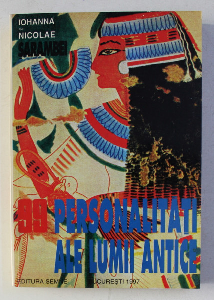 99 PERSONALITATI ALE LUMII ANTICE de IOHANNA si NICOLAE SARAMBEI , 1997