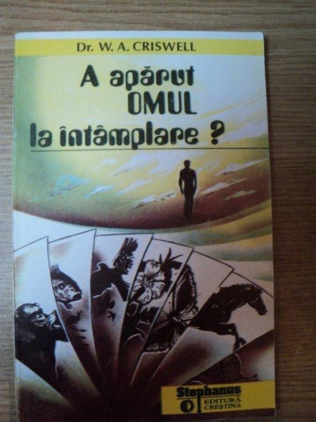 A APARUT OMUL LA INTAMPLARE ? de W.A. CRISWELL , 1994