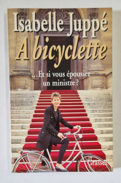 A BICYCLETTE ...ET SI VOUS EPOUSIEZ UN MINISTRE ? par ISABELLE JUPPE , 1994