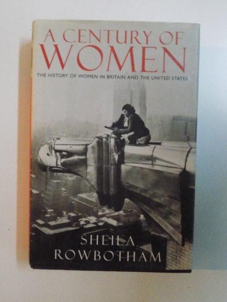 A CENTURY OF WOMEN THE HISTORY OF WOMEN IN BRITAIN AND THE UNITED ...