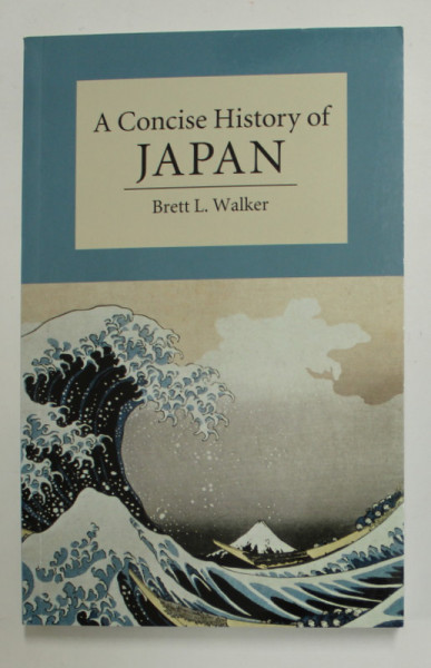 A CONCISE HISTORY OF JAPAN by BRETT L. WALKER , 2019, COPERTA BROSATA