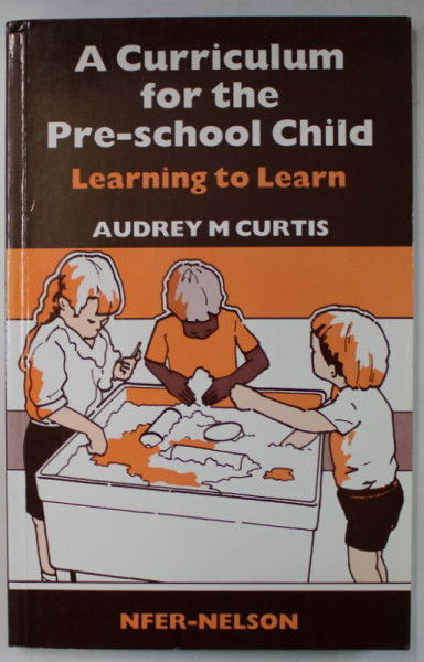 A CURRICULUM FOR THE PRE - SCHOOL CHILD , LEARNING TO LEARN by AUDREY M. CURTIS , 1986