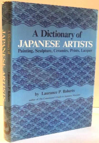 A DICTIONARY OF JAPANESE ARTISTS by LAURANCE P. ROBERTS , 1976