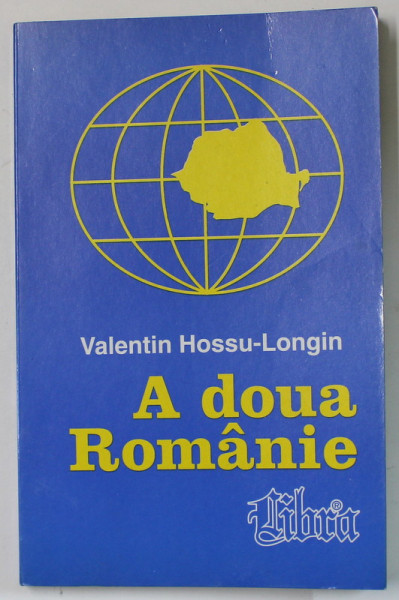 A DOUA ROMANIE de VALENTIN HOSSU - LONGIN , 1999 , DEDICATIE *