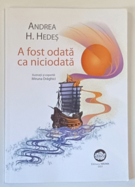 A FOST ODATA CA NICIODATA , ilustratii de MIRUNA DRGAHICI , text de ANDREEA H. HEDES , 2021