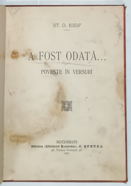 A FOST ODATA ...POVESTE IN VERSURI de ST. O. IOSIF , 1903 , SUBLINIATA , PREZINTA PETE SI URME DE UZURA