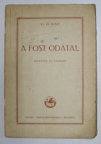 A FOST ODATA ! ... POVESTE IN VERSURI de ST.O. IOSIF , 1930