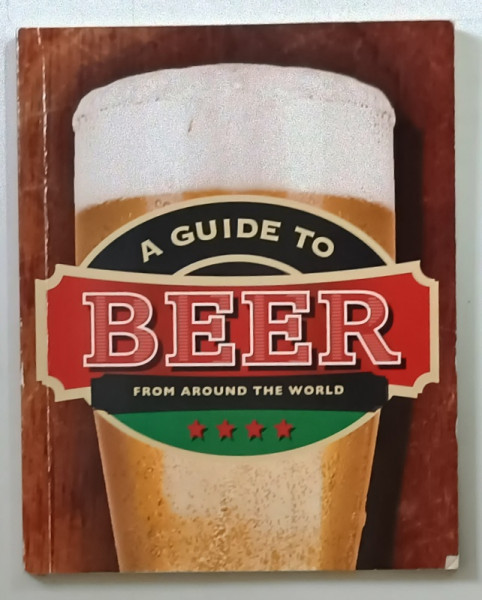 A GUIDE TO BEER , FROM AROUND THE WORLD , 2012