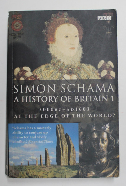 A HISTORY OF BRITAIN - AT THE EDGE OF THE WORLD ? 300 B.C. - AD 1603 by SIMON SCHAMA , 2003, PREZINTA INSEMNARI CU PIXUL *