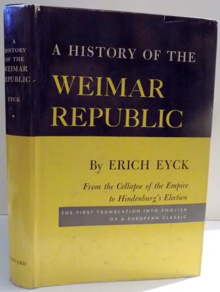 A HISTORY OF THE WEIMAR REPUBLIC by ERICH EYCK , 1962