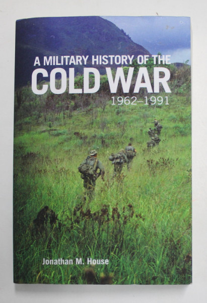 A MILITARY HISTORY OF THE COLD WAR 1962 - 1991 by JONATHAN M. HOUSE , 2020