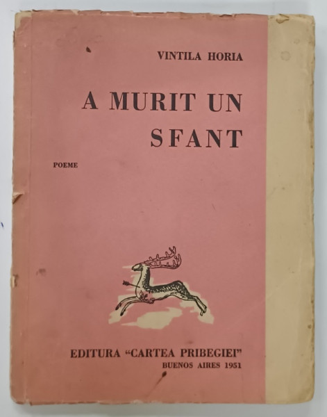 A MURIT UN SFANT de VINTILA HORIA , POEME  /  TORTA , POEM DRAMATIC , COLEGAT , BUENOS  AIRES ,  1951