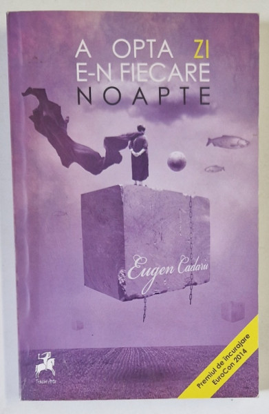 A OPTA ZI E- N FIECARE NOAPTE de EUGEN CADARIU , 2014