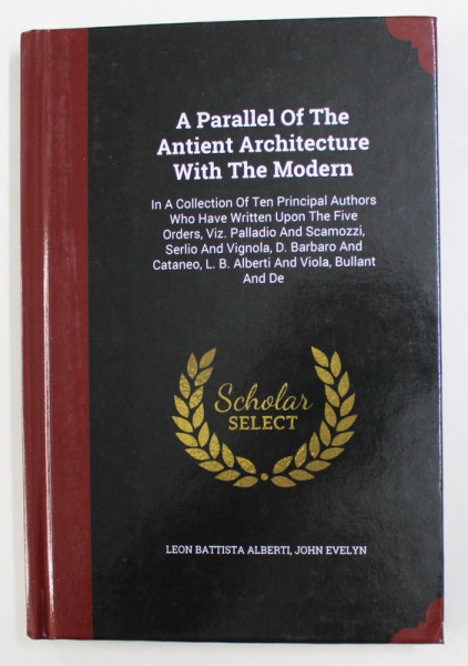 A PARALLEL OF THE ANCIENT ARCHITECTURE WITH THE  MODERN  by JOHN EVELYN , 1707 , EDITIE ANASTATICA * , APARUTA 2015