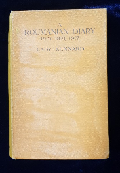 A ROUMANIAN DIARY 1915,1916,1917 by LADY KENNARD, NEY YORK 1918