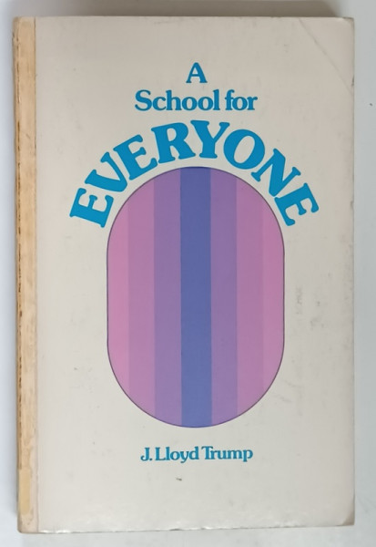 A SCHOOL FOR EVERYONE , DESIGN FOR A MIDDLE , JUNIOR OR SENIOR HIGH SCHOOL THAT COMBINES THE OLD AND THE NEW by J. LLOYD TRUMP , 1977