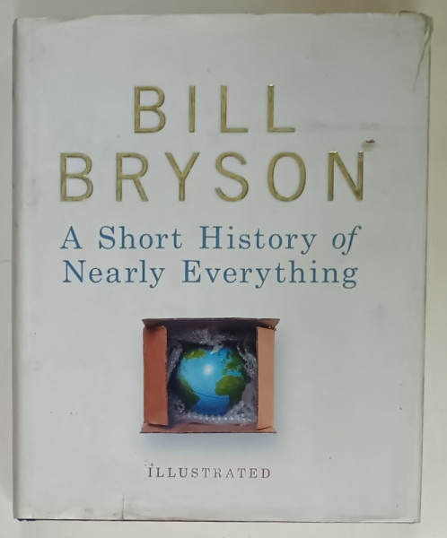 A SHORT HISTORY OF NEARLY EVERYTHING by BIIL BRYSON  , ILLUSTRATED,  2005