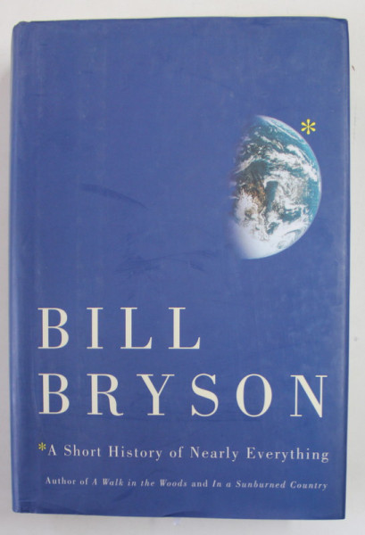 A SHORT HISTORY OF NEARLY EVERYTHING by BILL BRYSON , 2003 , COPERTA CARTONATA SI SUPRACOPERTA