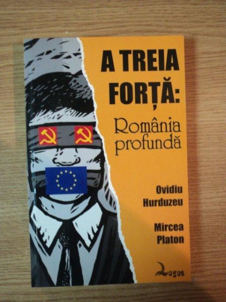 A TREIA FORTA : ROMANIA PROFUNDA de OVIDIU HURDUZEU , MIRCEA PLATON , 2008 * PREZINTA URME DE INDOIRE