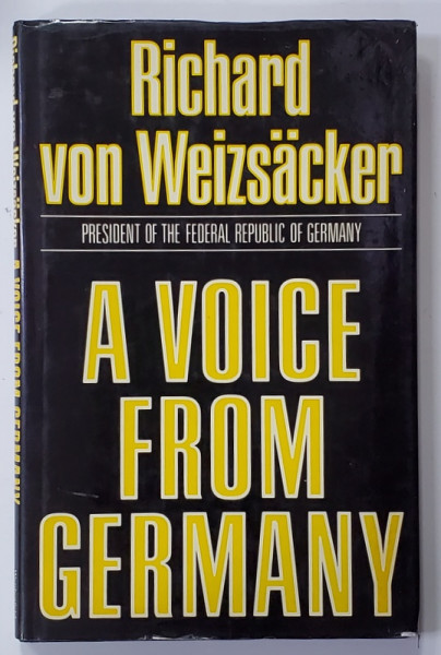 A VOICE FROM GERMANY by RICHARD VON WEIZSACKER , PRESIDENT OF THE FEDERAL REPUBLIC OF GERMANY , 1986