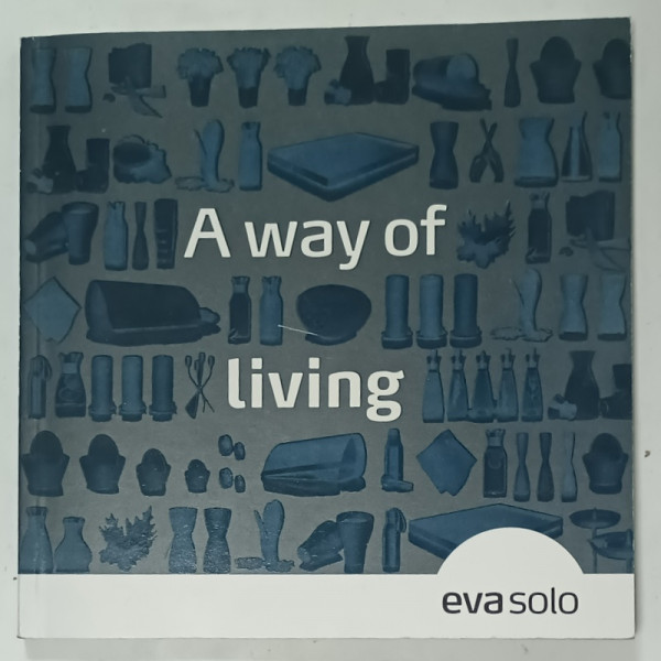 A WAY OF LIVING , EVA SOLO , CATALOG DE OBIECTE DE UZ CASNIC , ANII '90