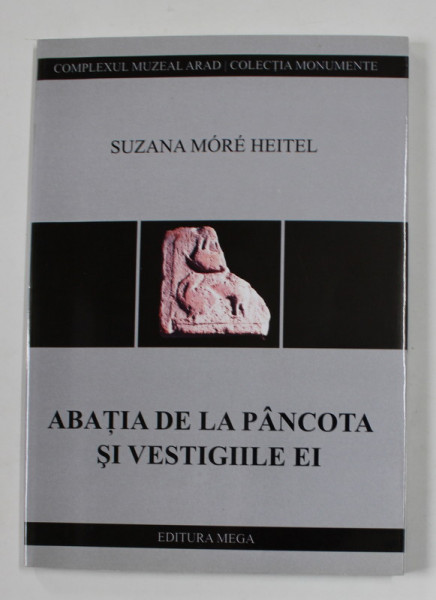 ABATIA DE LA PANCOTA SI VESTIGIILE EI de SUZANA MORE HEITEL , 2006