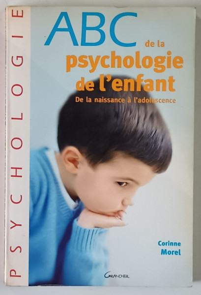 ABC DE LA PSYCHOLOGIE DE L ' ENFANT , DE LA NAISSANCE A L ' ADOLESCENCE par CORINNE MOREL , 2007