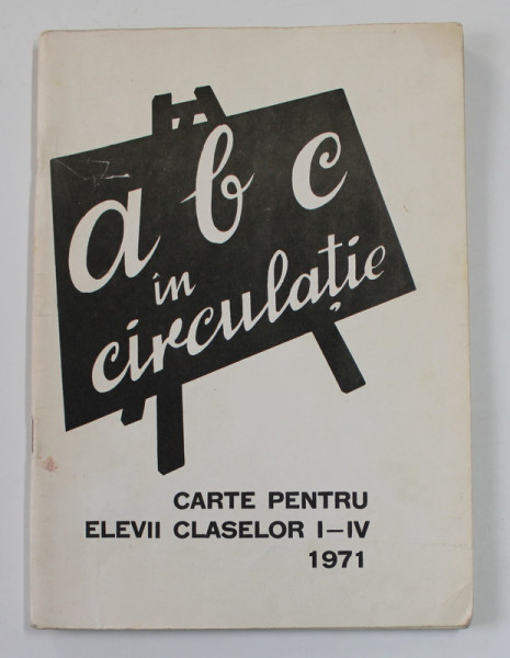 ABC IN CIRCULATIE , CARTE PENTRU ELEVII CLASELOR I - IV , 1971