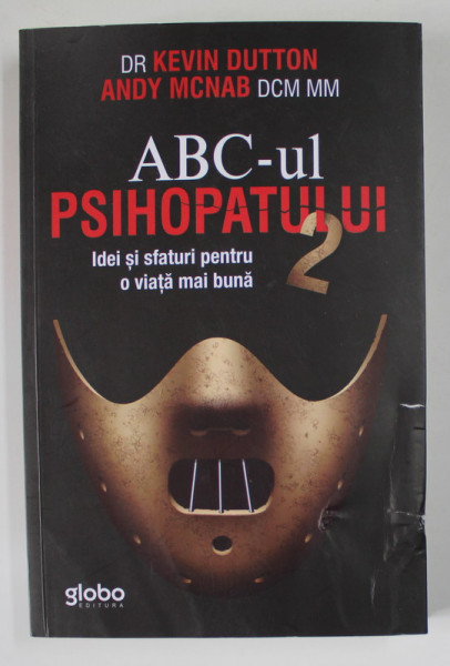 ABC-ul PSIHOPATULUI, IDEI SI SFATURI PENTRU O VIATA MAI BUNA, VOLUMUL II de KEVIN DUTTON si ANDY MCNAB, 2018