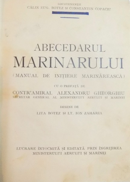 ABECEDARUL MARINARULUI , MANUAL DE INITIERE MARINAREASCA de CALIN EUG. BOTEZ SI CONSTANTIN COPACIU , 1939