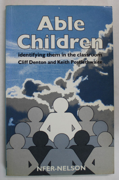 ABLE CHILDREN , IDENTIFYING THEM IN THE CLASSROOM by CLIFF DENTON and KEITH POSTLETHWAITE , 1985