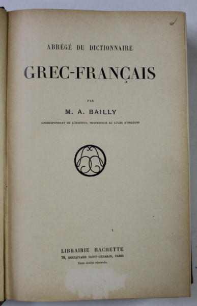 ABREGE DU DICTIONNAIRE GREC FRANCAIS par M.A. BAILLY , EDITIE INTERBELICA