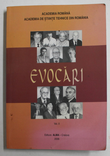 ACADEMIA DE STIINTE TEHNICE DIN ROMANIA - EVOCARI , VOLUMUL II - 2004- 2006 , VOLUM APARUT SUB INGRIJIREA LUI RADU P. VOINEA , 2006 , DEDICATIE *