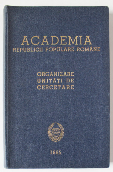 ACADEMIA REPUBLICII POPULARE ROMANE , ORGANIZARE . UNITATI IDE CERCETARE , 1965