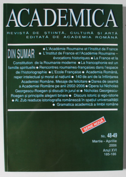 ACADEMICA , REVISTA DE STIINTA , CULTURA SI ARTA EDITATA DE ACADEMIA ROMANA , NR. 48 -49  , MARTIE - APRILIE  , 2006