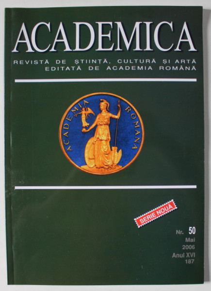 ACADEMICA , REVISTA DE STIINTA , CULTURA SI ARTA EDITATA DE ACADEMIA ROMANA , NR. 50 , MAI , 2006